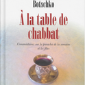 À la table de Chabbat Commentaire sur la paracha de la semaine et les fêtes