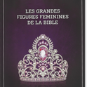 Les grandes figures feminines de la Bible